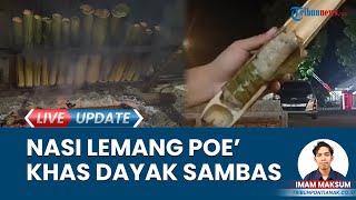 Nasi Lemang ala Dayak Sajingan Besar Kabupaten Sambas, Berbahan Baku Beras Biasa Disebut Poe'