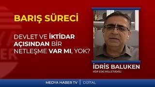 İdris Baluken: Devlet ve iktidar açısından da bir netleşme var mı, yok mu?