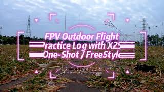 20211123 FPV Outdoor Flight Practice log with X25 - FreeStyle practice w onboard CAM