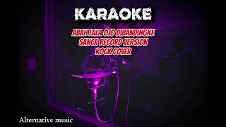 Download lagu Abah lala ojo dibandingke | rock version by Sanca record [ KARAOKE ] mp3