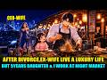 After Divorce, My 5-Year-Old Daughter & I Sell BBQ to Survive,But My CEO Wife Live a Luxury Life！