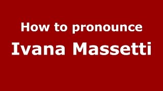 How to pronounce Ivana Massetti