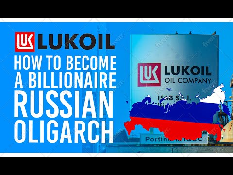 LUKOIL: How to Become a Billionaire Russian Oligarch