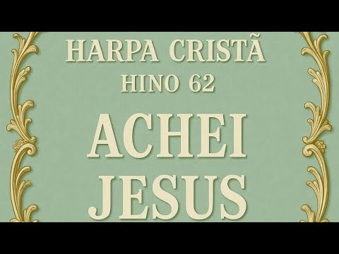 Harpa Cristã  Hino 62  "Achei Jesus"