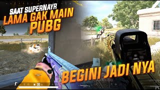 SAAT SUPERNAYR SUDAH LAMA TIDAK MAIN PUBG, INI YANG TERJADI... #pubg