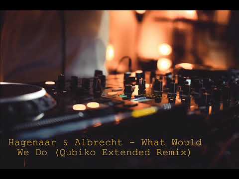 Hagenaar & Albrecht - What Would We Do (Qubiko Extended Remix)