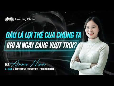 ĐÂU LÀ LỢI THẾ CỦA CHÚNG TA KHI AI CÀNG NGÀY CÀNG VƯỢT TRỘI?