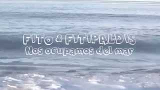 FITO &amp; FITIPALDIS Nos ocupamos del mar