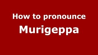 How to pronounce Murigeppa