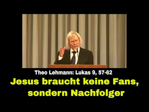 [Predigt] Jesus braucht keine Fans, sondern Nachfolger - Lukas 9, 57-62 - Theo Lehmann