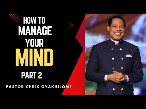 How To Manage Your Mind - Part 2 | Pastor Chris Oyakhilome