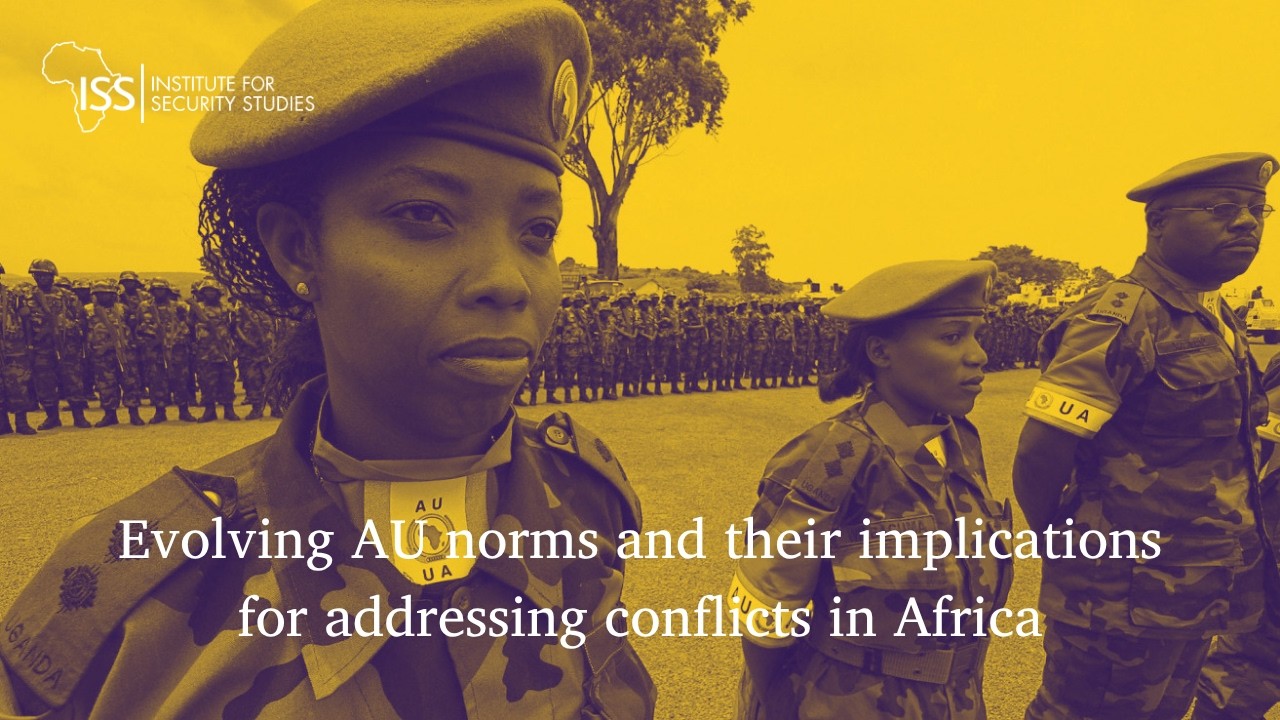 Evolving AU norms and their implications for addressing conflicts in Africa