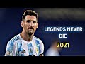 Lionel Messi ▶ Legends Never Die ● Skills & Goals 2021
