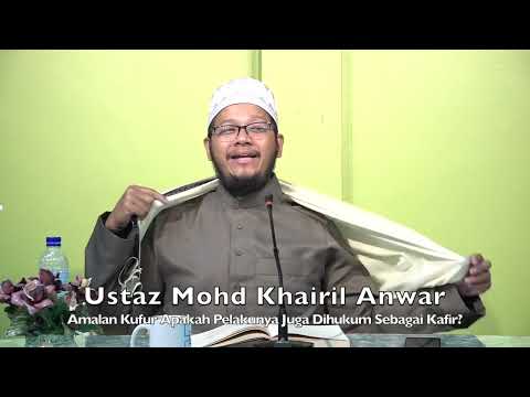 20220704 Ustaz Mohd Khairil Anwar : Amalan Kufur Apakah Pelakunya Juga Dihukum Sebagai Kafir?