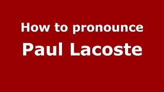 How to pronounce Paul Lacoste
