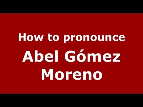 How to pronounce Abel Gómez Moreno (Spanish/Spain) - PronounceNames.com