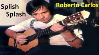 Roberto Carlos -  Splish Splash
