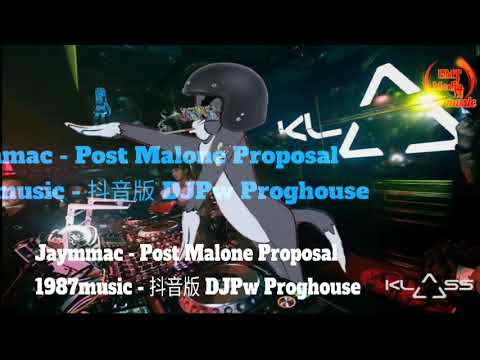 Jaymmac - Post Malone Proposal（抖音版 DJPw Proghouse) Nhạc Gây Nghiện Hot Douyin Tiktok