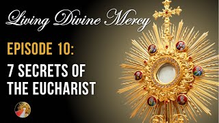 Seven Secrets of the Eucharist - Living Divine Mer