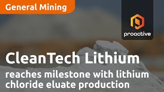 cleantech-lithium-reaches-milestone-with-lithium-chloride-eluate-production-at-pilot-plant-in-chile