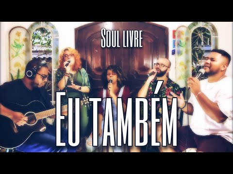 Soul Livre - Eu Também (So Will I)