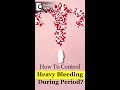 How To Control Heavy Bleeding During Period - Dr. Rashmi Yogish #shorts