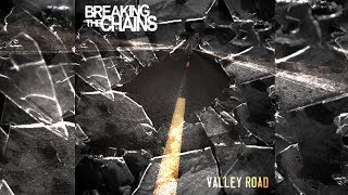 Breaking The Chains - Valley Road video