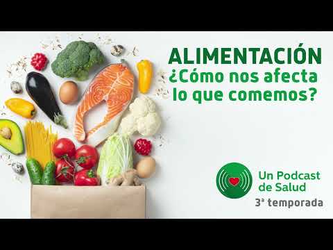 Un Podcast de Salud - Alimentación: ¿Cómo nos afecta lo que comemos? 