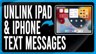 How to Unlink iPad and iPhone Text Messages (Turn Off Syncing Between My iPad and iPhone)
