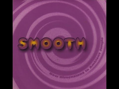Smooth: New Dimensions In Ambient Jungle (1998, Full Album)