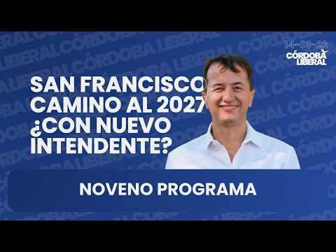 🔥 CÓRDOBA LIBERAL | ¿CÓMO SERÁ EL 2027 PARA SAN FRANCISCO?
