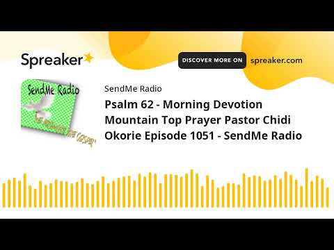 Psalm 62 - Morning Devotion Mountain Top Prayer Pastor Chidi Okorie Episode 1051 - SendMe Radio
