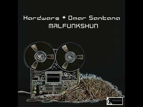 Hardware + Omar Santana - Malfunkshun (Oh Oh Omar Santana Edit)