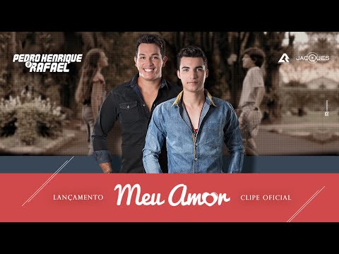 Pedro Henrique e Rafael - Meu Amor (Clipe Oficial)