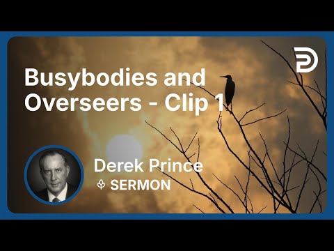 Busybodies and Overseers | Clip 1 | Derek Prince