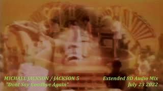 Michael Jackson /Jackson 5  &quot;Don&#39;t Say Goodbye Again&quot; Extended 8D Audio Mix July 23 2022