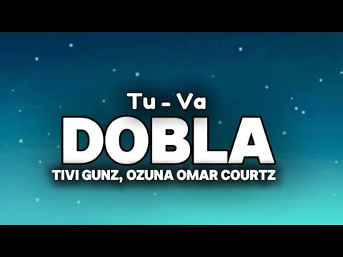 TIVI GUNZ x OZUNA x OMAR COURTZ - TU VA DOBLA ( REMIX) | LETRA