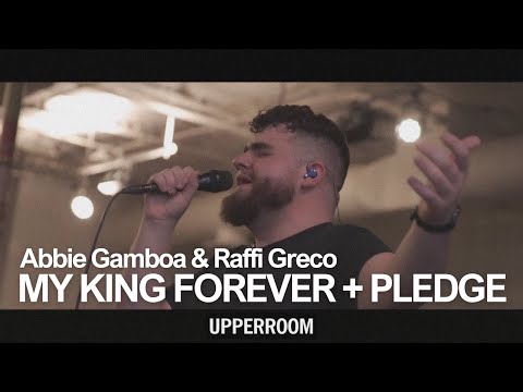 My King Forever + Pledge + Spontaneous - Abbie Gamboa & Raffi Greco l UPPERROOM