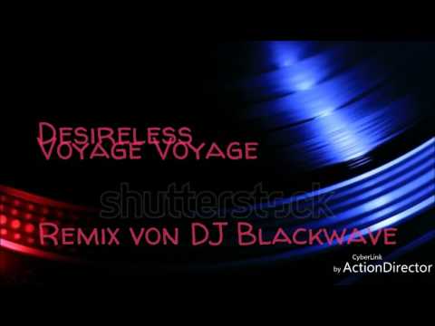 Desireless---Voyage Voyage ---House Mix---(Remix von DJ Blackwave)