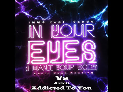 INNA feat. Yandel Vs Avicii - In Your Eyes (I Want Your Body) Vs Addicted To You (KK Bootleg)