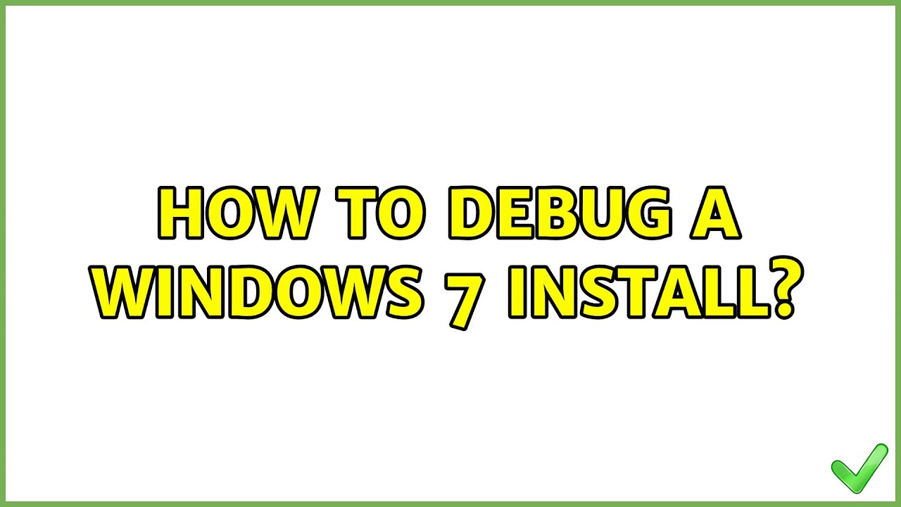 How to debug a Windows 7 Install? (2 Solutions!!)