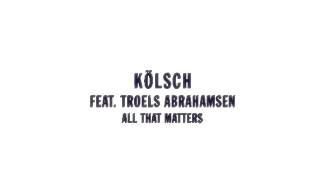Kölsch Feat. Troels Abrahamsen - All That Matters