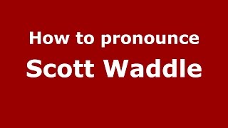How to pronounce Scott Waddle