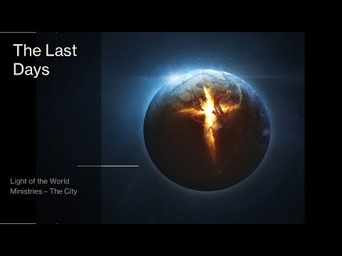 The Last Days | Light of the World Ministries
