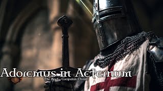 Gregorian Chant - Adoremus in Aeternum |  Let us adore forever