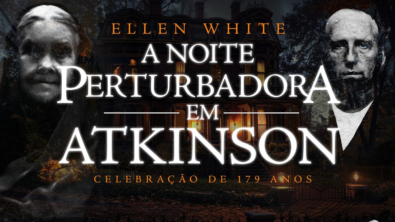 A Noite Perturbadora em Atkinson - Ellen White e o Espiritualismo Fanático