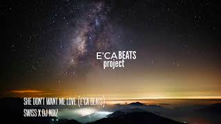 Swiss x DJ Noiz | She Don&#39;t Want Me Love (E&#39;ca Beats)
