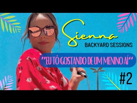 SIENNA - Eu Tô Gostando De Um Menino Aí - Backyard Session #2