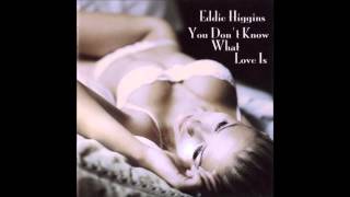 Eddie Higgins - You Don't Know What Love Is