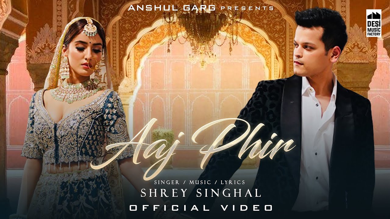 Aaj Phir song lyrics in Hindi – Shrey Singhal best 2022